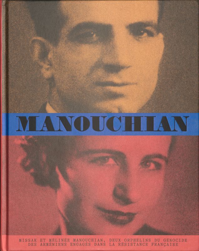 MANOUCHIAN. Missak et Mélinée Manouchian, deux orphelins du génocide des Arméniens engagés dans la Résistance française (2023)